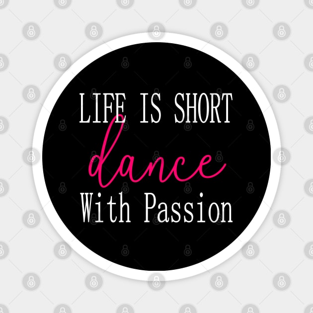 Life Is Short Dance With Passion Cute I Love Dance Magnet by Lulaggio